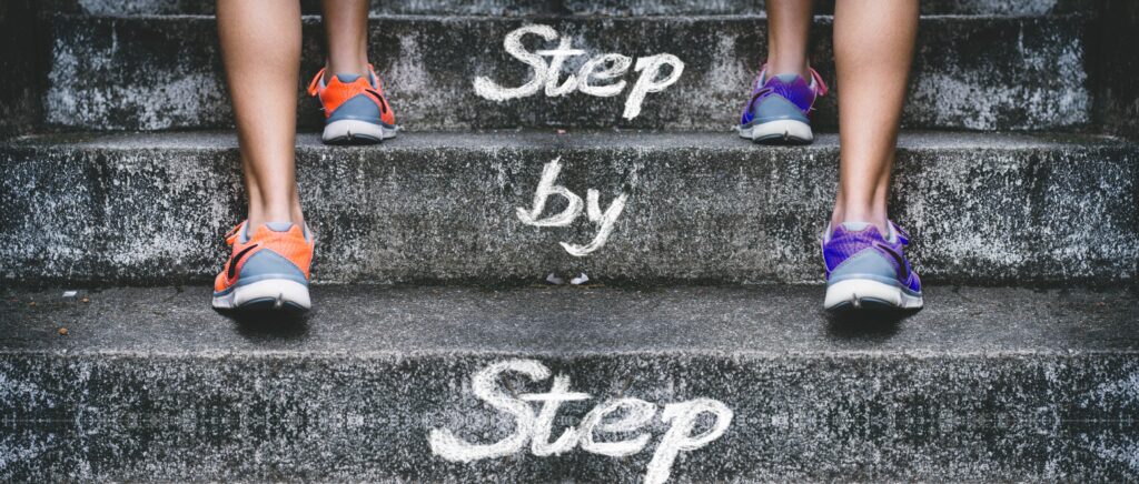 step by step （一歩ずつ）